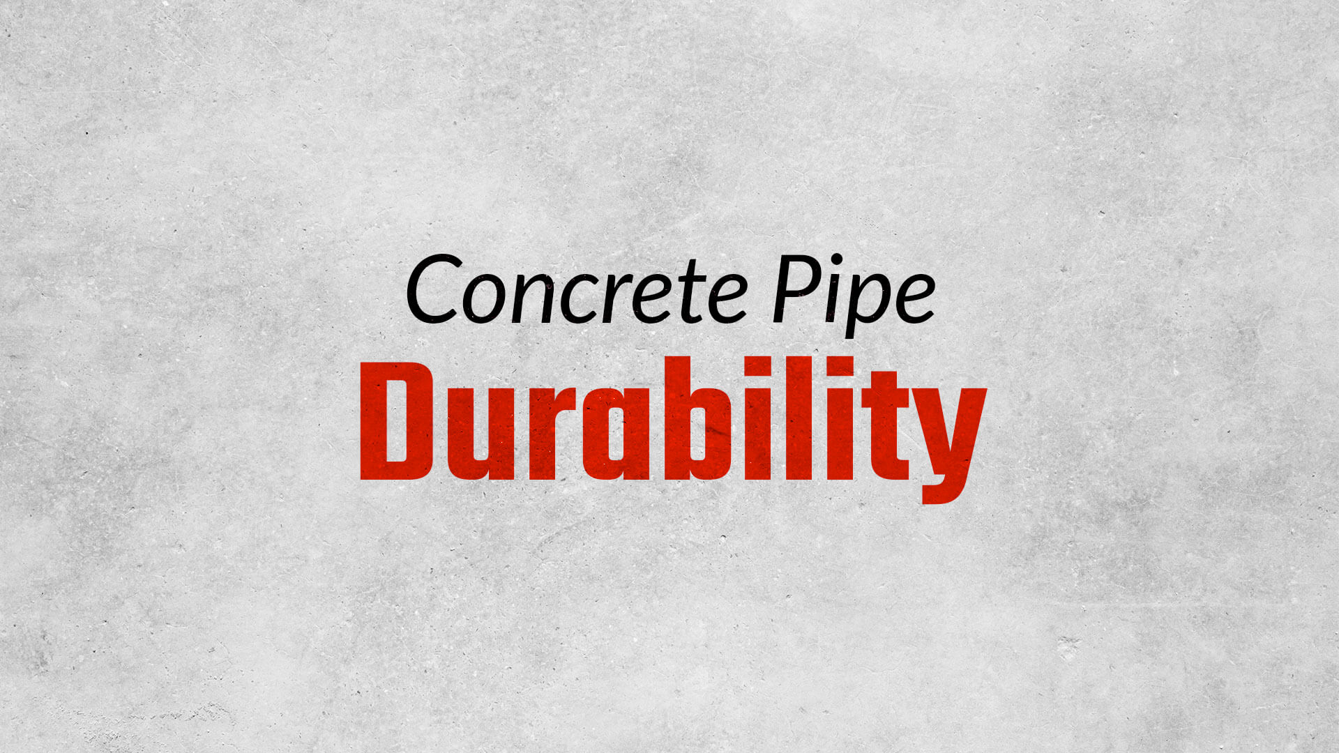 Concrete Pipe Durability