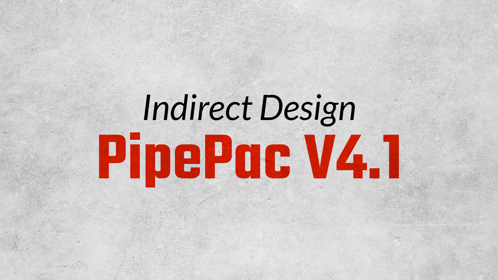 Indirect Design PipePac V4.1